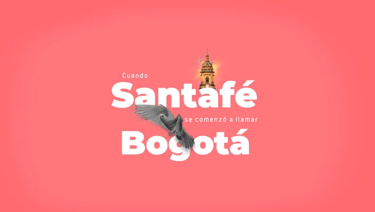 Cuando la ciudad pasó a llamarse Bogotá