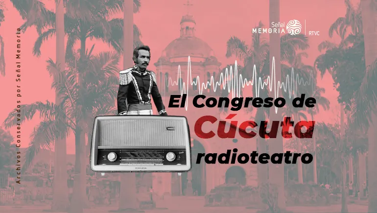 El Congreso de Cúcuta en radioteatro