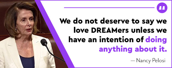Nancy Pelosi: We do not deserve to say we love DREAMers unless we have an intention of doing anything about it.