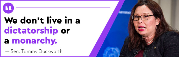 Tammy Duckworth: We don't live in a dictatorship or a monarchy.