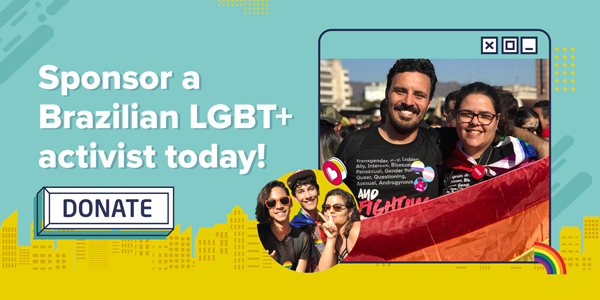 Sponsor a Brazilian LGBT+ activist today! DONATE