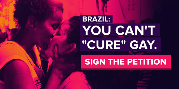 Brazil: You can't 'cure' gay. SIGN THE PETITION