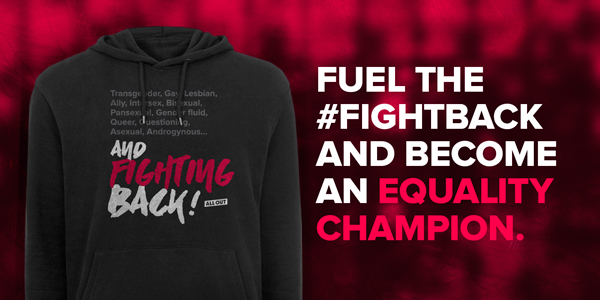 Fuel the #FightBack and become an Equality Champion.