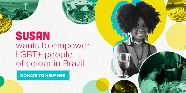 Susan wants to empower LGBT+ people of colour in Brazil. Donate to help her.