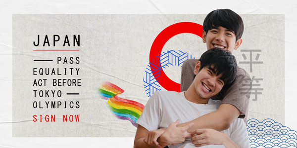 The picture is a young gay couple hugging. The Text reads: Japan: Pass Equality Act Before Tokyo Olympics / Sign Now