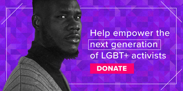 Help empower the next generation of LGBT+ activists. DONATE