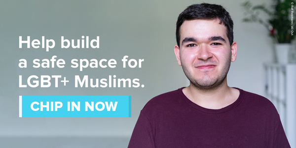 Help build a safe space for LGBT+ Muslims. Chip in now