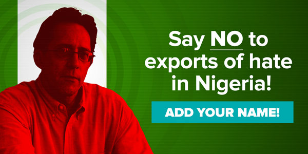 Say NO to exports of hate in Nigeria!