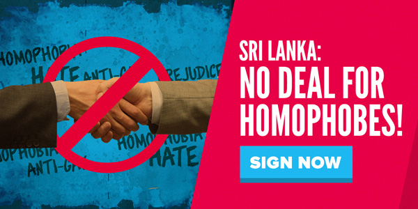 Sri Lanka: No deal for homophobes! Sign now.