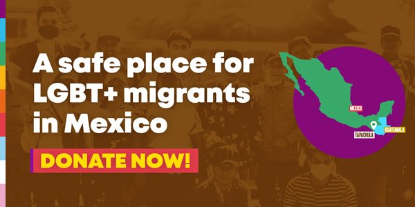 A photo of a group of people with text that reads Help us open a shelter for LGBT+ migrants in Mexico DONATE NOW. Next to it is a map of Mexico and Guatemala indicating the town of Tapachula.