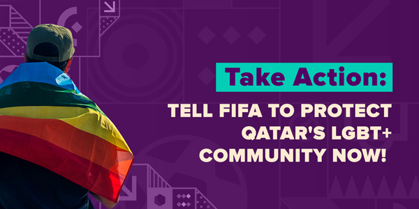 A person with their back to the camera has a pride flag draped across their bodies. Text reads: Take action, tell FIFA to protect Qatar's LGBT+ community now!