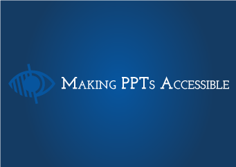 Making PPTs Accessible