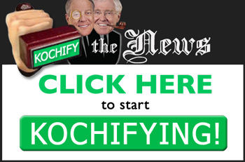 Click here to start Kochifying the news!