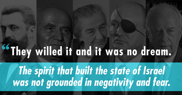 The spirit that built the state of Israel was not grounded in negativity and fear
