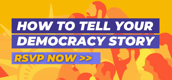 How to tell your democracy story. RSVP now >>