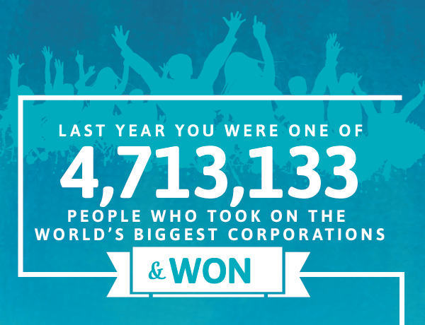 Last year, you were one of  4,713,133 people who took on the world’s biggest corporations and WON