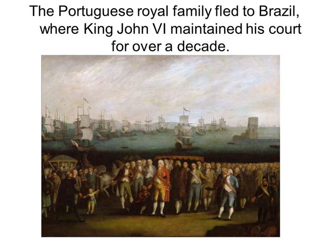 The Portuguese royal family fled to Brazil