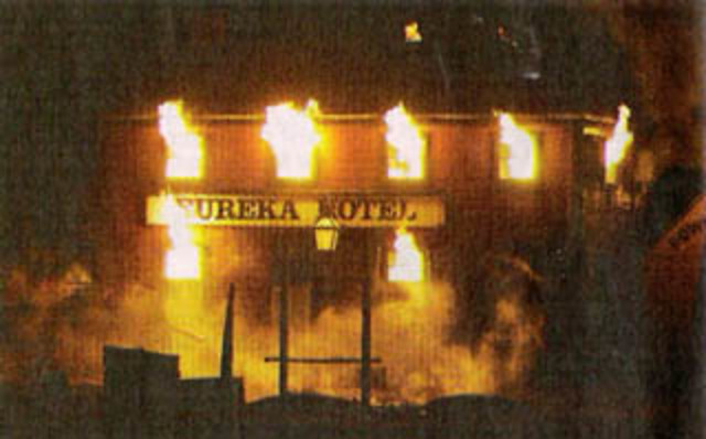 Eureka hotel was burnt down.