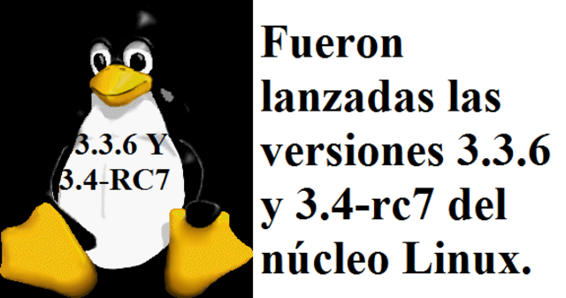 Linux 3.3,6 y 3.4-rc7