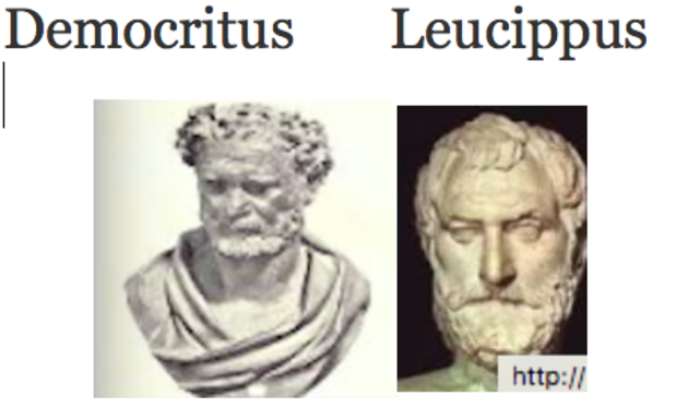 Democritus(460-370B.C.E) Leucippus (5th century B.C.E)