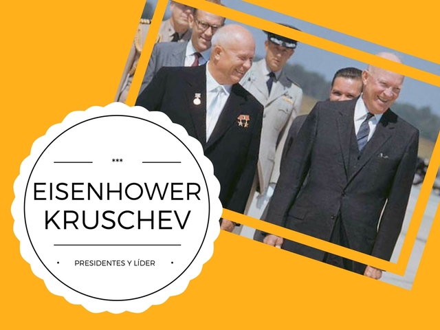 EISENHOWER PRESIDENTE DE EE.UU. // KRUSCHEV LÍDER DE LA URSS.