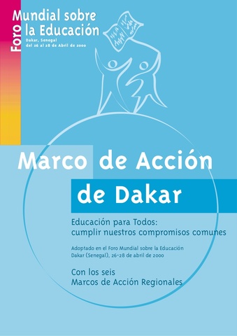MARCO DE ACCIÓN DE DACKAR (SENEGAL) “LA EDUCACIÓN PARA TODOS: CUMPLIR CON NUESTROS COMPROMISOS” 2000-2015