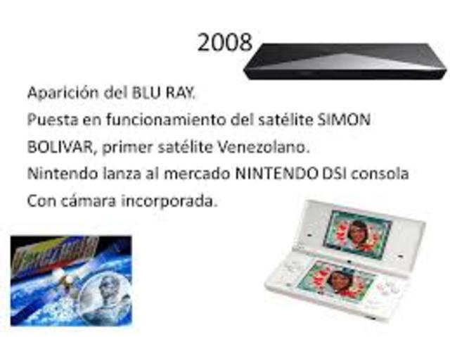 Aparición de Blu-Ray. Puesta en funcionamiento del Satélite Simón Bolivar. Sale al mercado Nintendo Dsi.