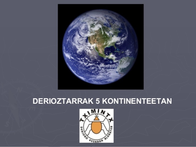 Derioztarrak 5 kontinenteetan