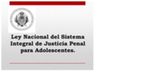 LEY NACIONAL  DEL SISTEMA. DE JUSTICIA PENAL PARA ADOLESCENTES.