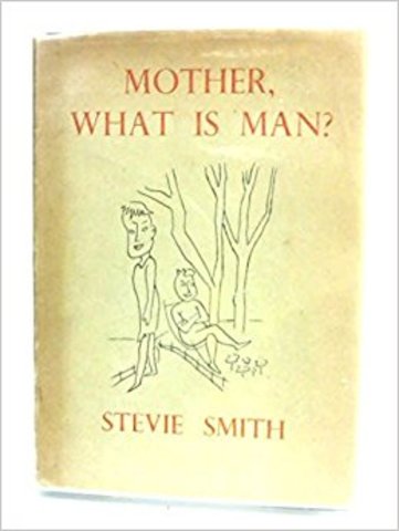 "Mother, What Is Man?" by Stevie Smith