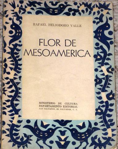 Flor de Mesoamérica de Rafael Heliodoro Valle