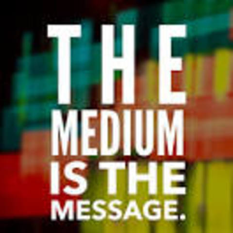 The Medium is the Message