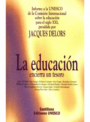 UNESCO. Denominado"La Educación encierra un tesoro". AprEnder a conocer, aprender a hacer, aprender a vivir juntos, aprendamos a SER.