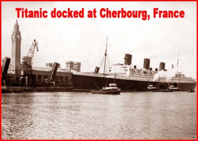 Titanic reached Cherbourg, France and picked up more passengers