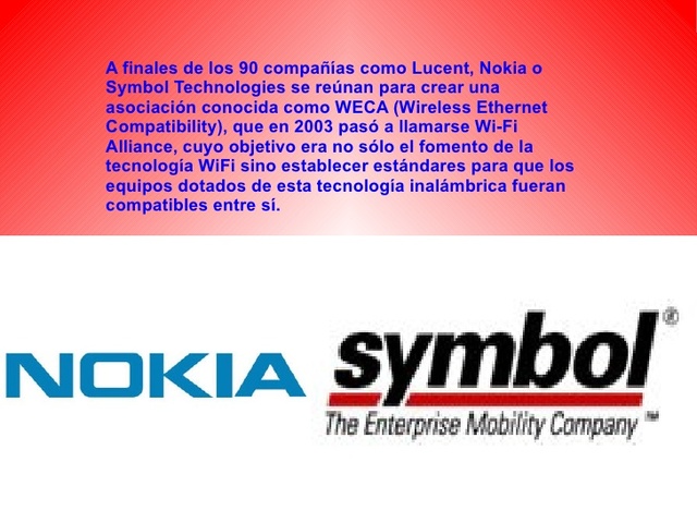 nokia y symbol techonologie crearon una asociacion conocida como WECA, que en el 2003 paso a llamarse WI-FI ALLIANCE