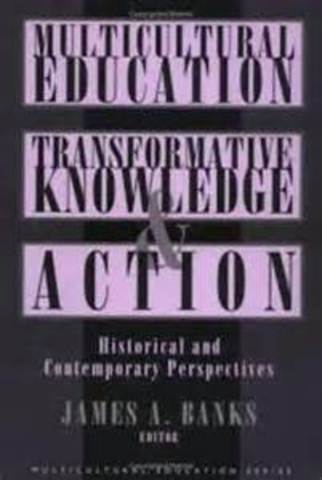 Multicultural Education: Transformartive Knowledge and Action