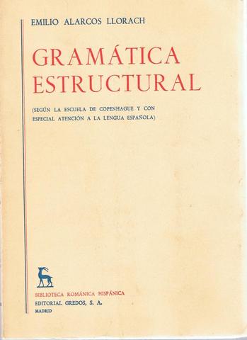 (1951) Gramática estructural {según la escuela de Copenhague y con especial atención a la lengua española), de E. Alarcos Llorach