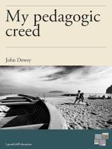 John Dewey wrote "My Pedagogic Creed"