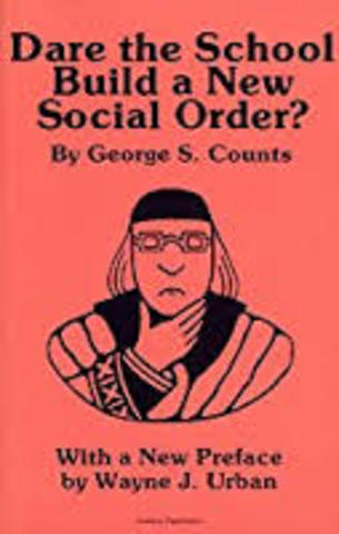 George S. Counts "Dare the School Build a New Social Order"