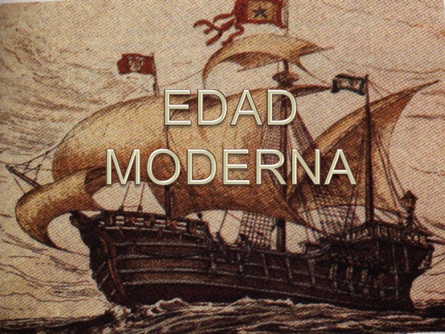EDAD MODERNA SIGLOS XV y XVIII