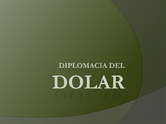la Diplomacia del Dolar