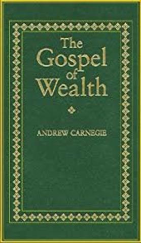 •	Andrew Carnegie’s Gospel of Wealth