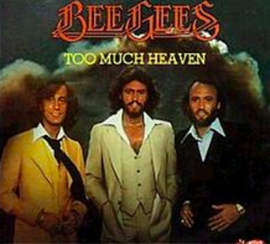 Too Much Heaven- Bee Gees