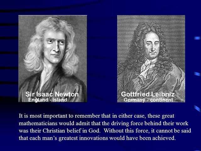 Gottfried Liebnitz and Isaac Newton - Though the two did not work together, they each developed the branch of mathematics, calculus.