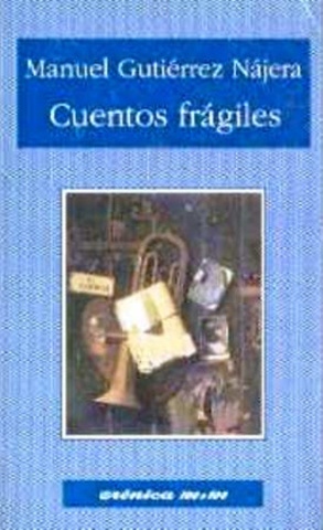 Siglo XIX: Cuentos frágiles. Autor: Manuel Gutiérrez Nájera