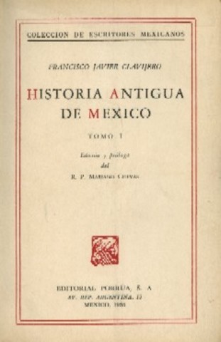 Siglo XVIII: Historia antigua de México. Autor: Francisco Javier Clavijero