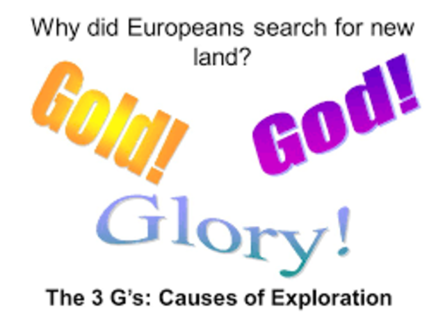 Gold, God, and glory were the three main reasons for exploration