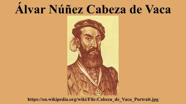 Cabeza de Vaca reports on explorations in Texas