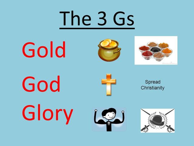 Gold, God and Glory were the three main reasons for exploration