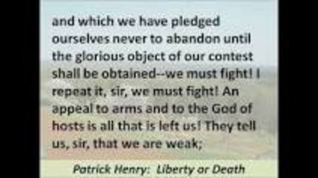 Patrick Henry said,"give me liberty, or give me death."